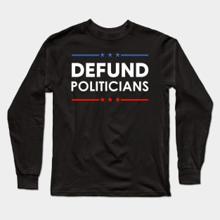 Defund Politicians Long Sleeve T-Shirt